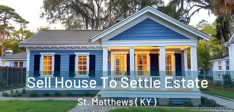  Sell House To Settle Estate St. Matthews ( KY )