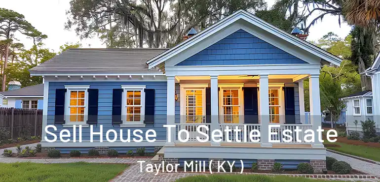  Sell House To Settle Estate Taylor Mill ( KY )