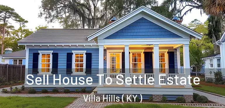  Sell House To Settle Estate Villa Hills ( KY )