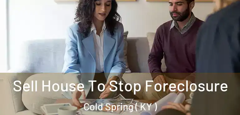  Sell House To Stop Foreclosure Cold Spring ( KY )