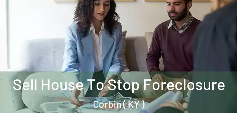  Sell House To Stop Foreclosure Corbin ( KY )