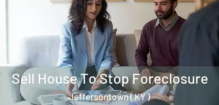  Sell House To Stop Foreclosure Jeffersontown ( KY )