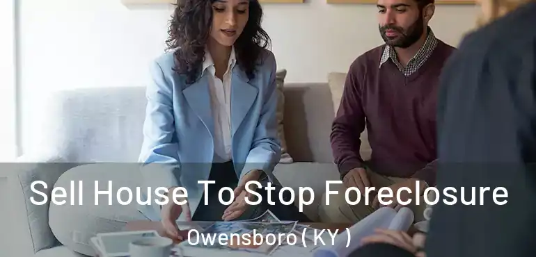  Sell House To Stop Foreclosure Owensboro ( KY )