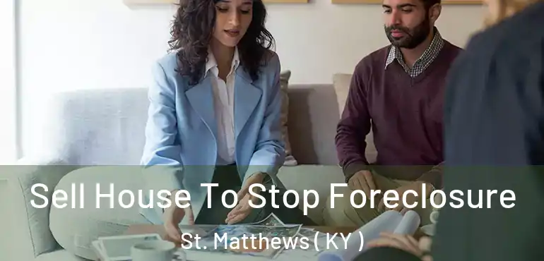  Sell House To Stop Foreclosure St. Matthews ( KY )