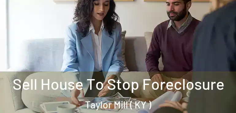  Sell House To Stop Foreclosure Taylor Mill ( KY )