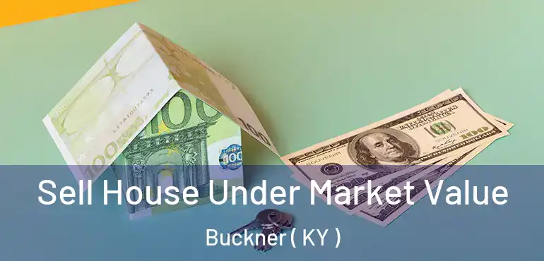  Sell House Under Market Value Buckner ( KY )