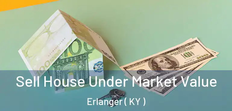  Sell House Under Market Value Erlanger ( KY )