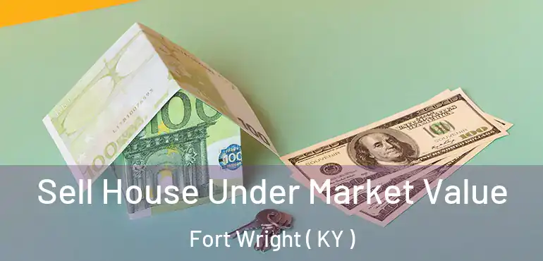  Sell House Under Market Value Fort Wright ( KY )