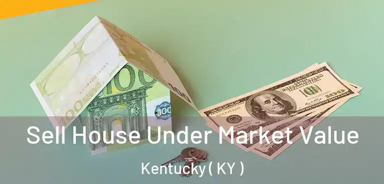  Sell House Under Market Value Kentucky ( KY )