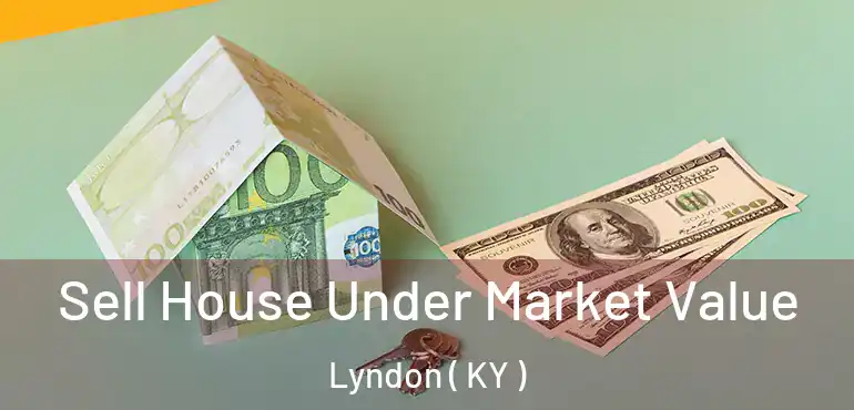  Sell House Under Market Value Lyndon ( KY )