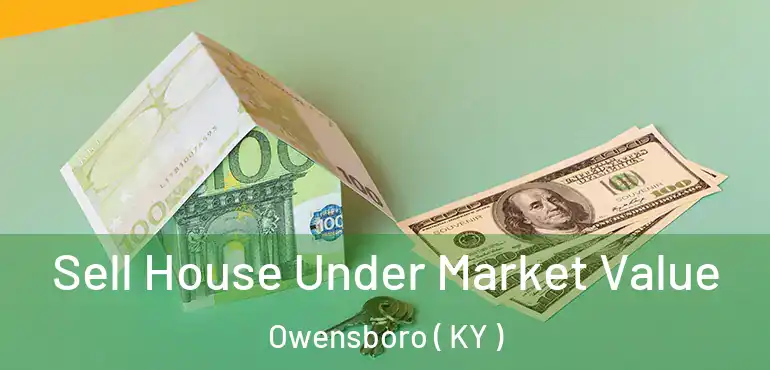  Sell House Under Market Value Owensboro ( KY )