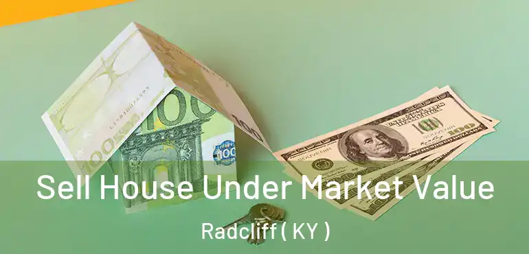  Sell House Under Market Value Radcliff ( KY )