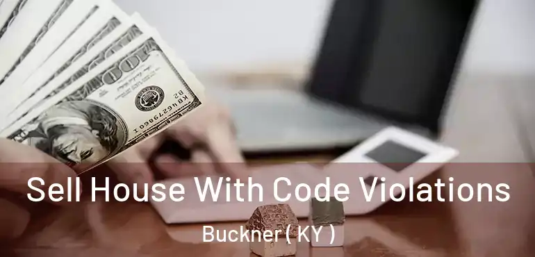  Sell House With Code Violations Buckner ( KY )