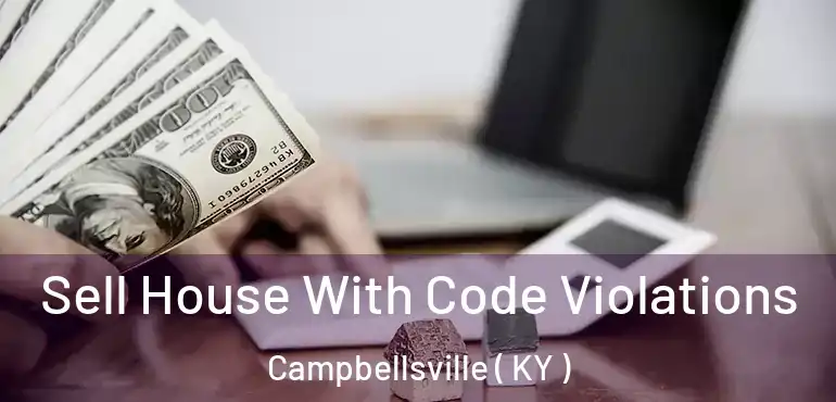  Sell House With Code Violations Campbellsville ( KY )