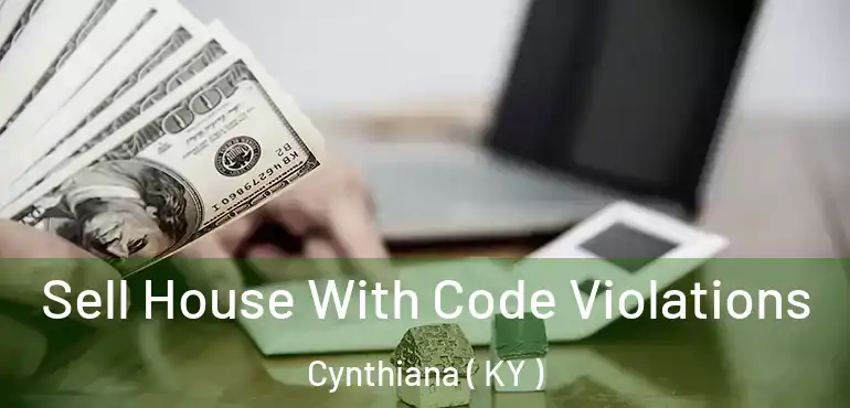  Sell House With Code Violations Cynthiana ( KY )