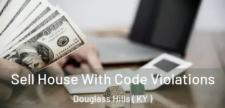  Sell House With Code Violations Douglass Hills ( KY )