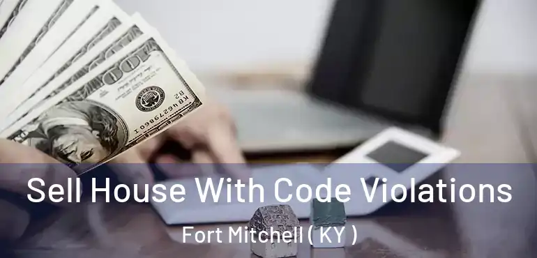  Sell House With Code Violations Fort Mitchell ( KY )