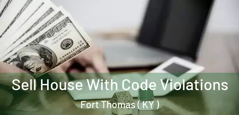  Sell House With Code Violations Fort Thomas ( KY )