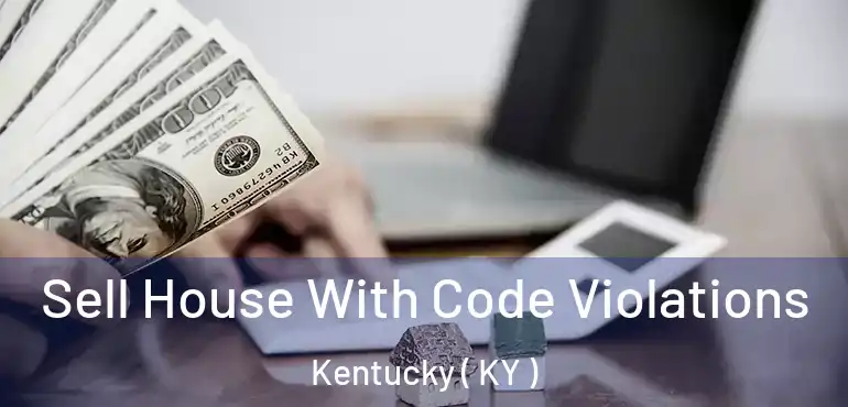  Sell House With Code Violations Kentucky ( KY )