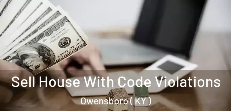  Sell House With Code Violations Owensboro ( KY )