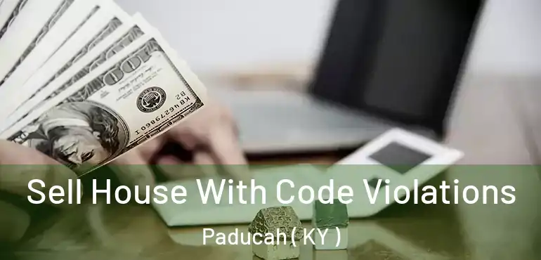  Sell House With Code Violations Paducah ( KY )