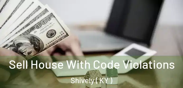  Sell House With Code Violations Shively ( KY )