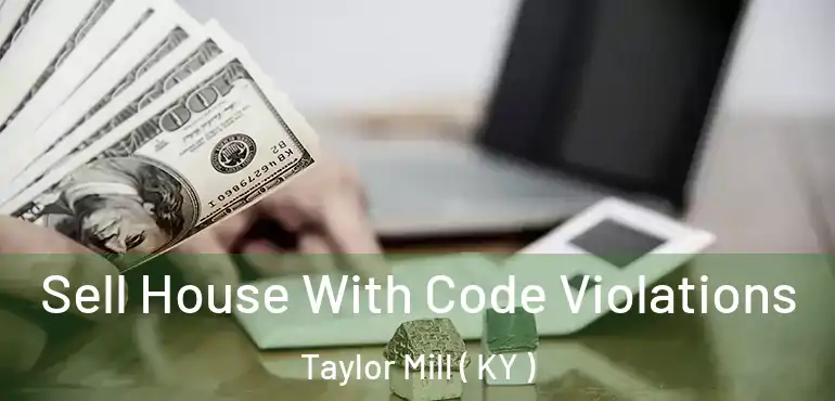  Sell House With Code Violations Taylor Mill ( KY )