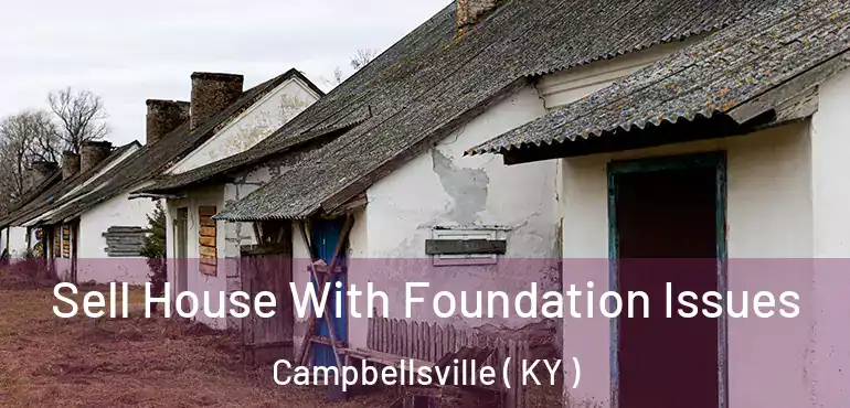  Sell House With Foundation Issues Campbellsville ( KY )