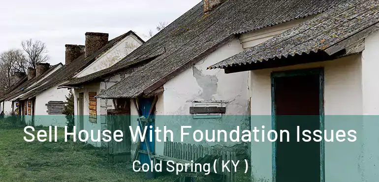  Sell House With Foundation Issues Cold Spring ( KY )