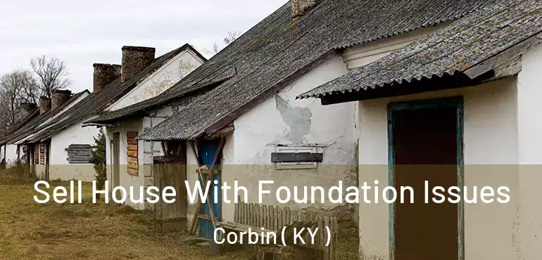  Sell House With Foundation Issues Corbin ( KY )