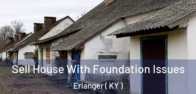 Sell House With Foundation Issues Erlanger ( KY )