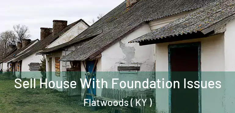  Sell House With Foundation Issues Flatwoods ( KY )