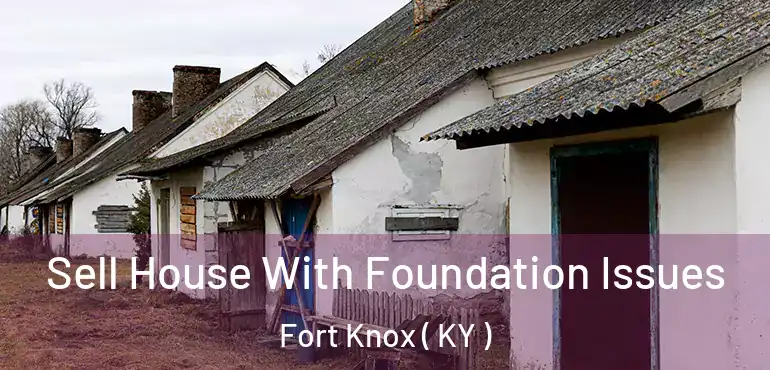 Sell House With Foundation Issues Fort Knox ( KY )