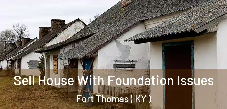  Sell House With Foundation Issues Fort Thomas ( KY )