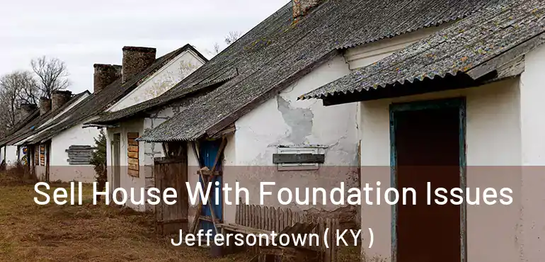  Sell House With Foundation Issues Jeffersontown ( KY )