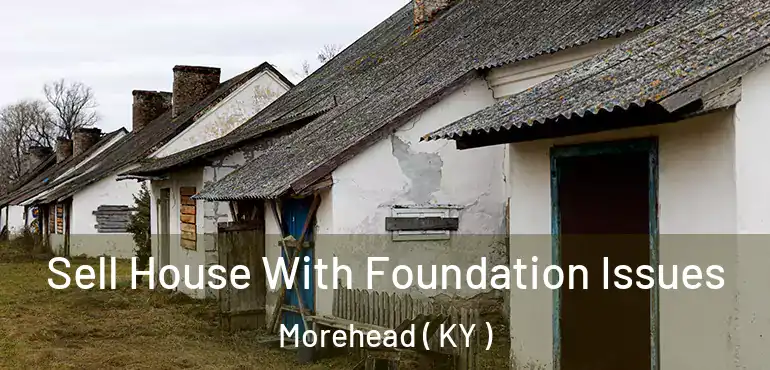  Sell House With Foundation Issues Morehead ( KY )