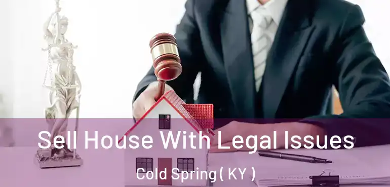  Sell House With Legal Issues Cold Spring ( KY )