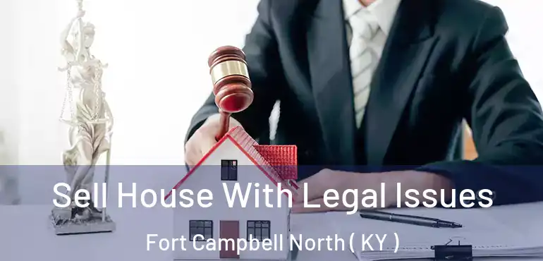  Sell House With Legal Issues Fort Campbell North ( KY )