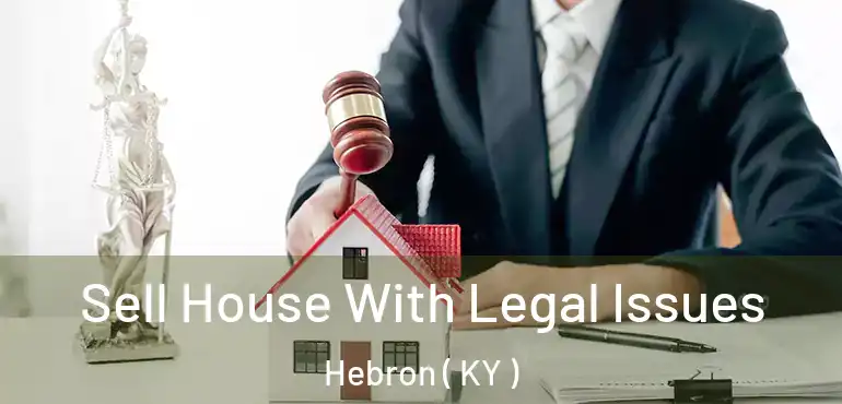  Sell House With Legal Issues Hebron ( KY )