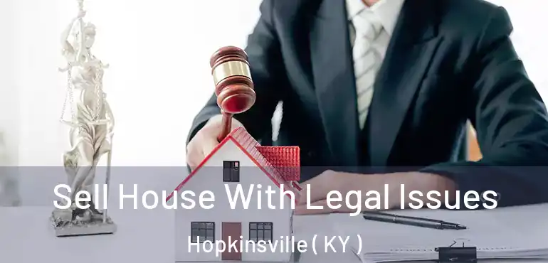  Sell House With Legal Issues Hopkinsville ( KY )