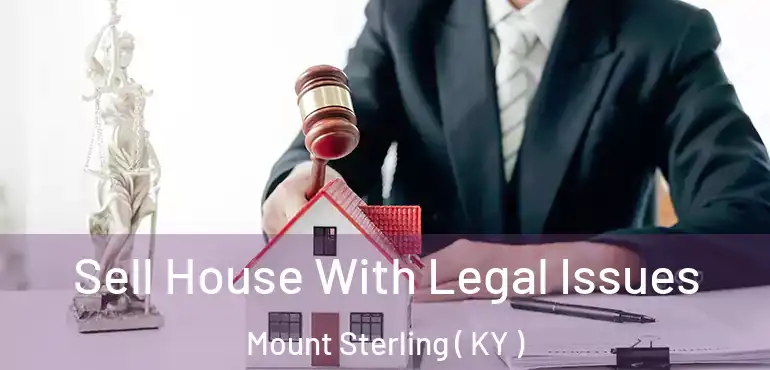  Sell House With Legal Issues Mount Sterling ( KY )