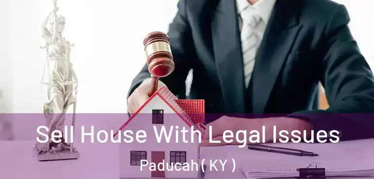  Sell House With Legal Issues Paducah ( KY )