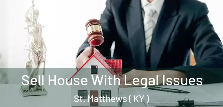  Sell House With Legal Issues St. Matthews ( KY )
