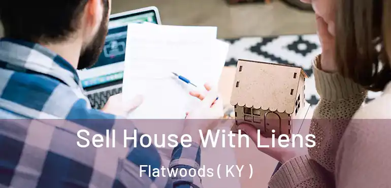  Sell House With Liens Flatwoods ( KY )