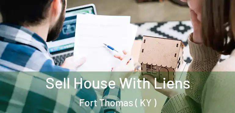  Sell House With Liens Fort Thomas ( KY )