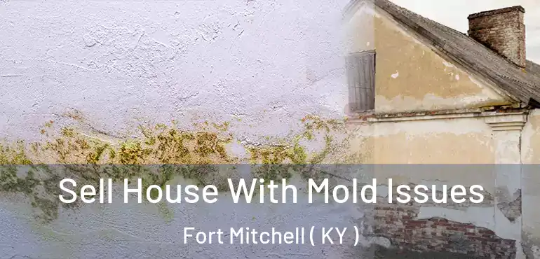  Sell House With Mold Issues Fort Mitchell ( KY )