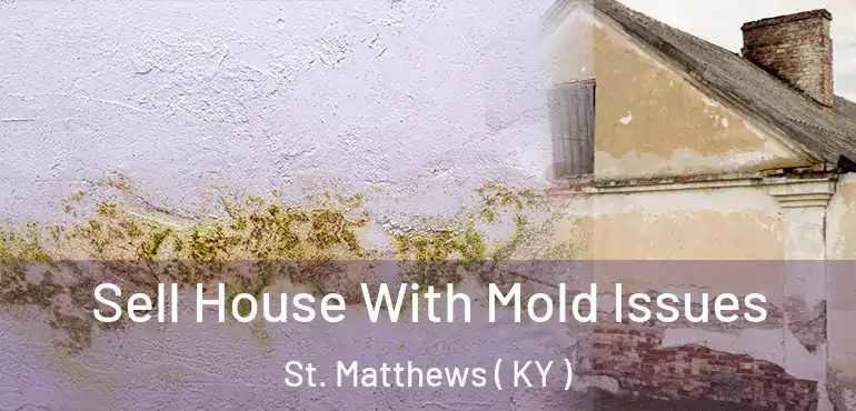  Sell House With Mold Issues St. Matthews ( KY )
