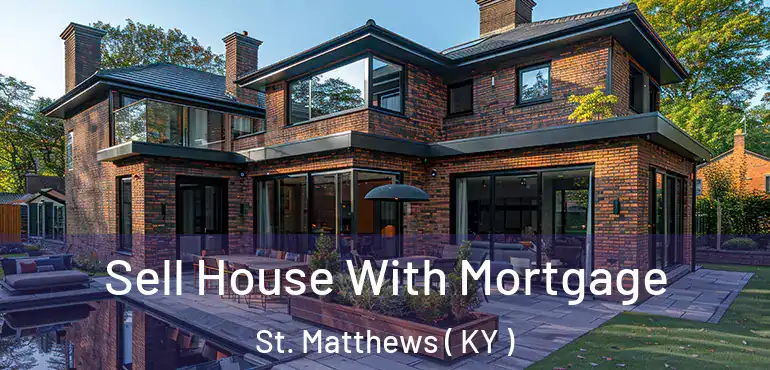  Sell House With Mortgage St. Matthews ( KY )
