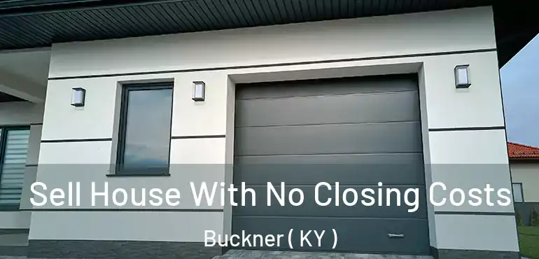  Sell House With No Closing Costs Buckner ( KY )