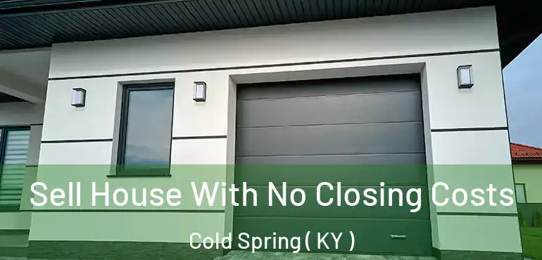  Sell House With No Closing Costs Cold Spring ( KY )